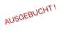 AUSGEBUCHT !