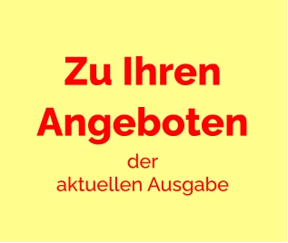 Zu Ihren Angeboten der  aktuellen Ausgabe